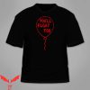 You’ll Float Too T-Shirt Inside Red Balloon IT The Movie