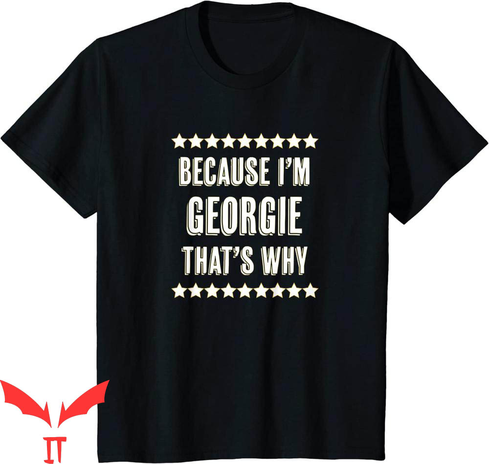 Georgie IT T-Shirt Because I'm Georgie That's Why Horror IT