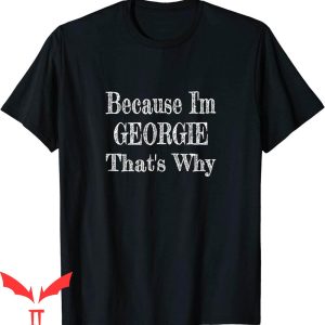 Georgie IT T-Shirt Funny Because I'm Georgie That's Why IT