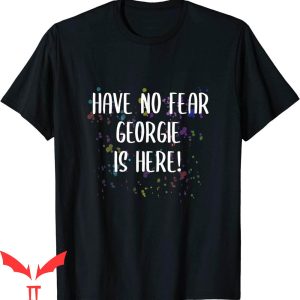 Georgie IT T-Shirt Have No Fear Georgie Is Here IT The Movie