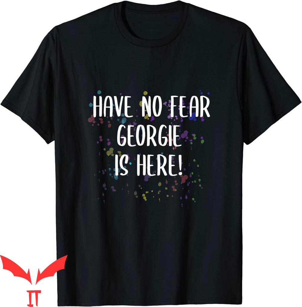 Georgie IT T-Shirt Have No Fear Georgie Is Here IT The Movie
