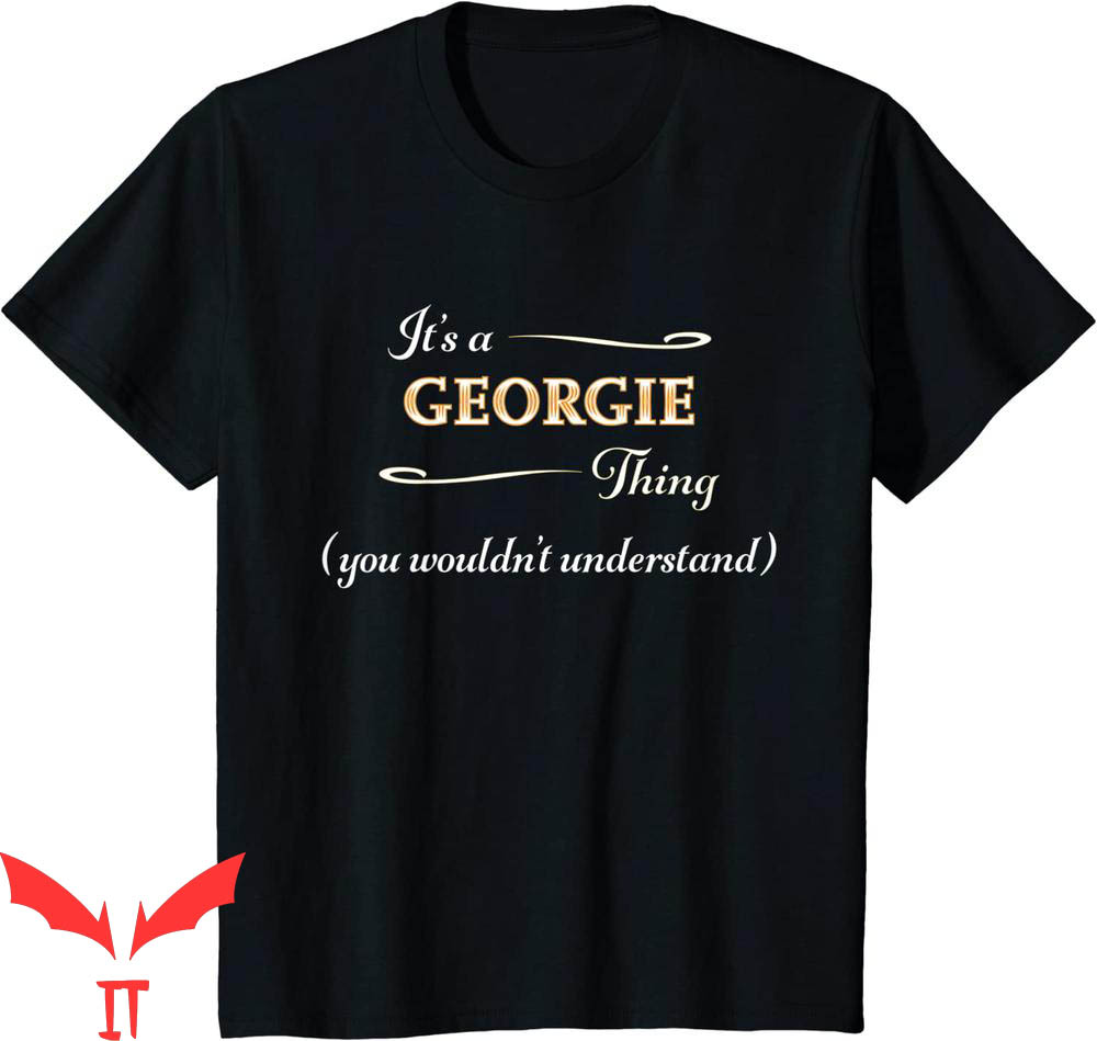 Georgie IT T-Shirt It's Georgie Thing You Wouldnt Understand