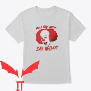 IT T-Shirt Aren’t You Gonna Say Hello Pennywise IT The Movie