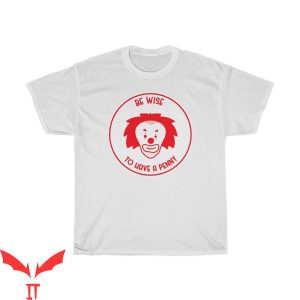 IT T-Shirt Be Wise To Have A Penny Scary Clown IT The Movie