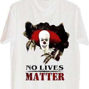 IT T-Shirt No Lives Matter Pennywise Scary IT The Movie