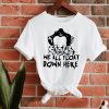 IT T-Shirt We All Will Float Down Here Scary IT The Movie