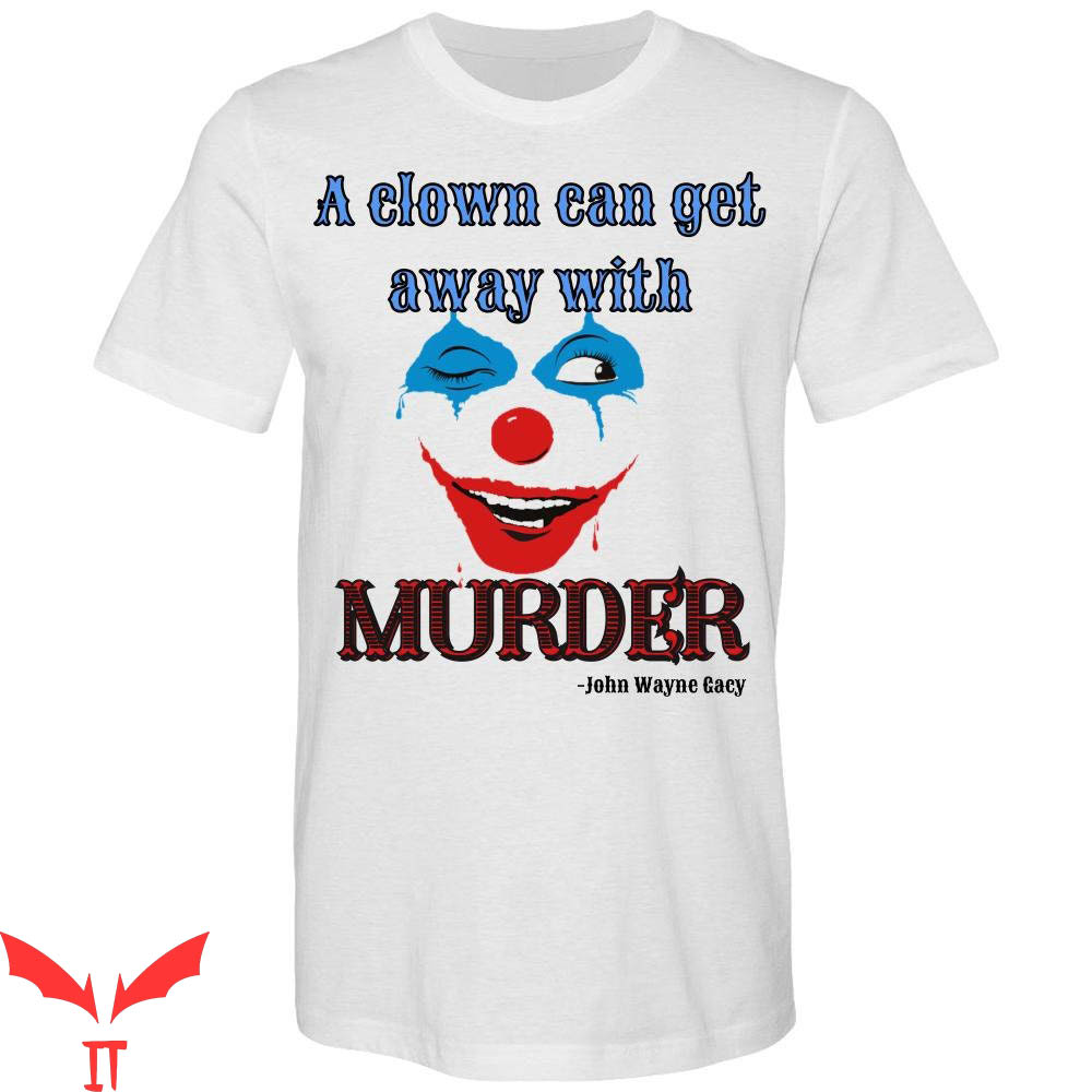 IT The Clown T-Shirt Scary Clown Can Get Away With Murder