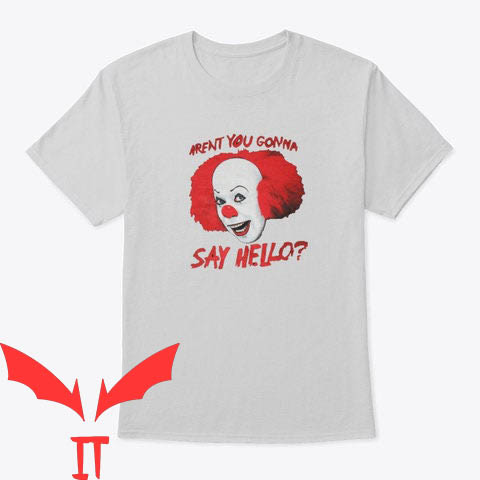 IT The Clown T-Shirt Arent You Gonna Say Hello Clown