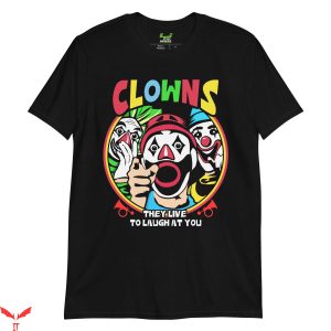 IT The Clown T-Shirt Clowns They Live To Laugh At You