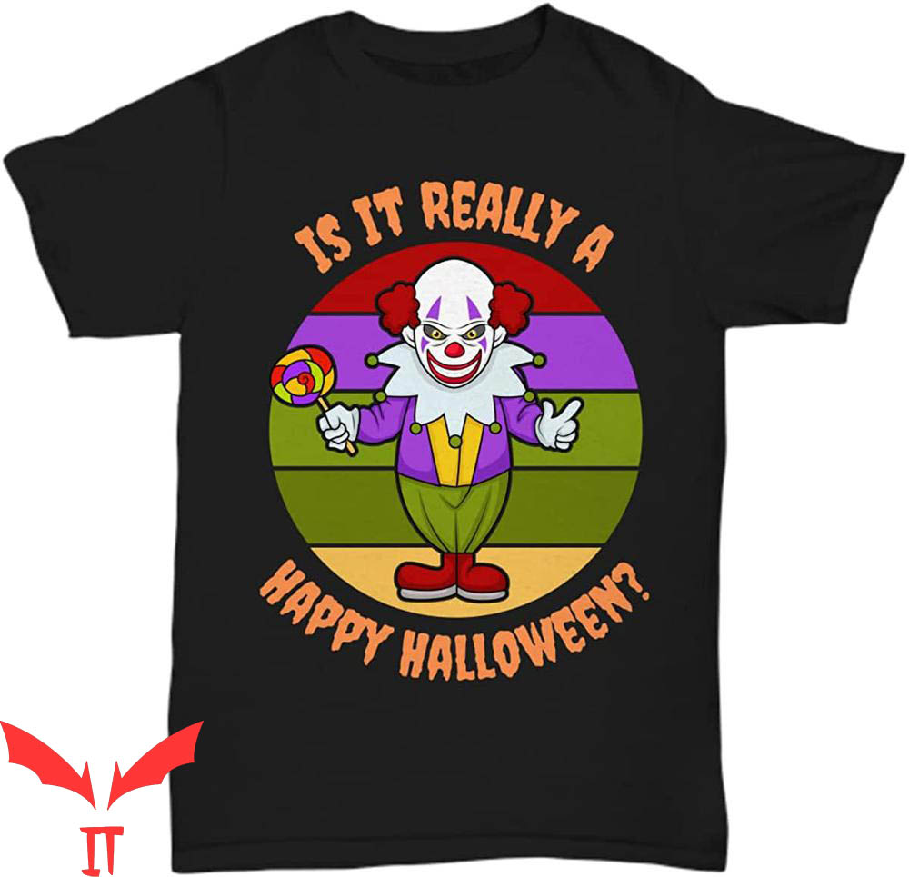 IT The Clown T-Shirt Creepy Is It Really A Happy Halloween