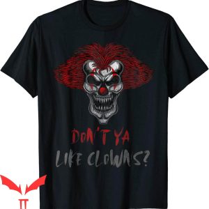 IT The Clown T-Shirt Don't Ya Like Clowns Creepy Horror IT