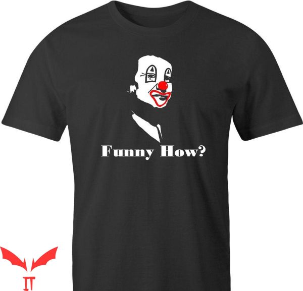 IT The Clown T-Shirt Funny How Hilarious Scary Clown