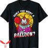 IT The Clown T-Shirt Halloween Don’t You Want A Balloon IT