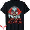 IT The Clown T-Shirt Horror Killer I Just Wanna Play Scary