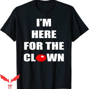 IT The Clown T-Shirt I'm Here For The Clown Tee IT The Movie