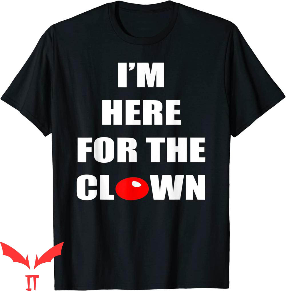 IT The Clown T-Shirt I'm Here For The Clown Tee IT The Movie