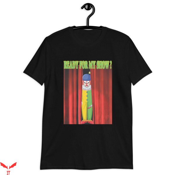 IT The Clown T-Shirt Ready For My Show Scary IT Clown