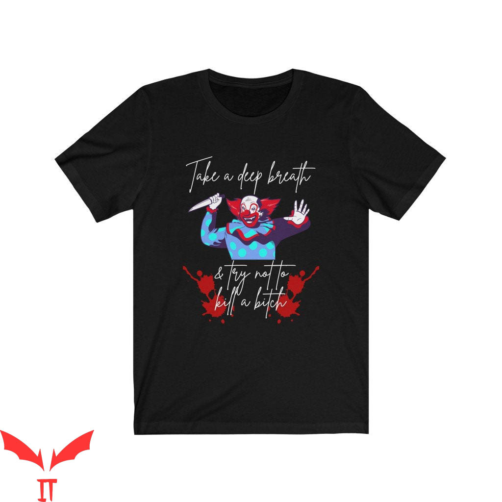 IT The Clown T-Shirt Take A Deep Breath & Try Not To Kill A Bitch