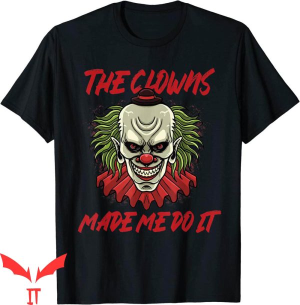 IT The Clown T-Shirt The Clowns Made Me Do It Scary Evil