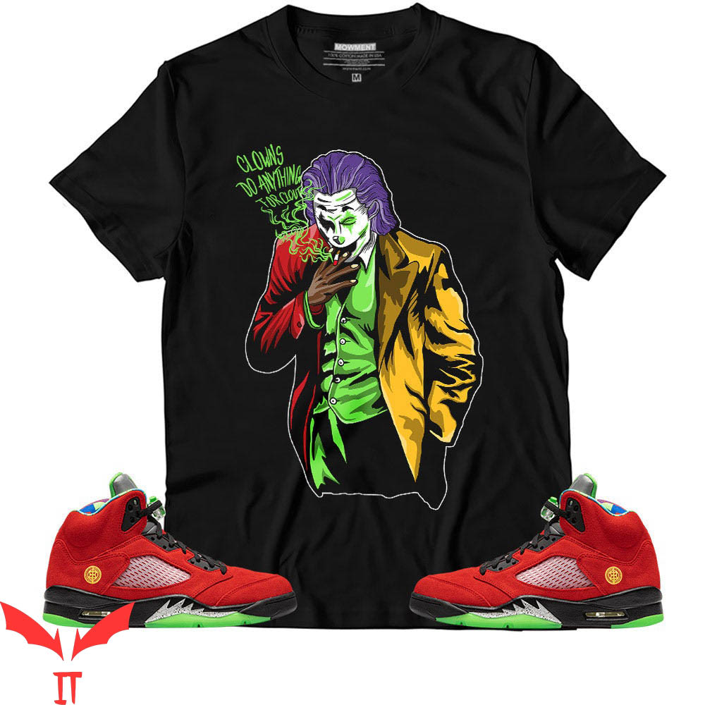 IT The Clown T-Shirt What The Clowns Do Anything For Clout