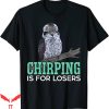 Lover Loser T Shirt Chirping Is For Losers Kookaburra Bird Lover