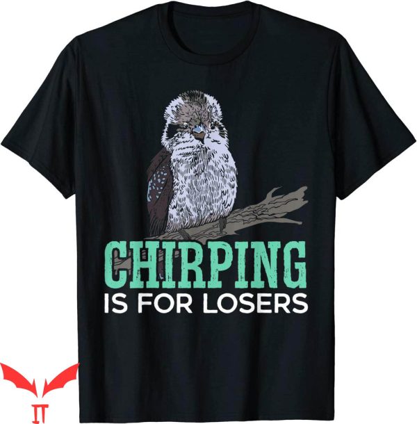 Lover Loser T Shirt Chirping Is For Losers Kookaburra Bird Lover