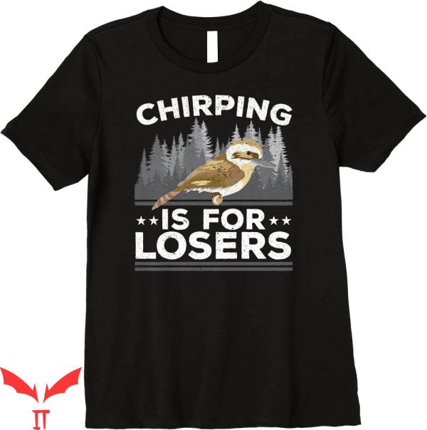 Lover Loser T Shirt Chirping Is For Losers Ornithology