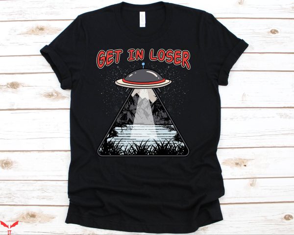 Lover Loser T Shirt Get In Loser Alien Sci-Fi Ufologym