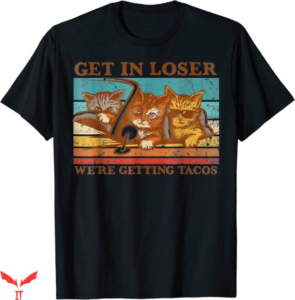 Lover Loser T Shirt Get In Loser We’re Getting Tacos Cat