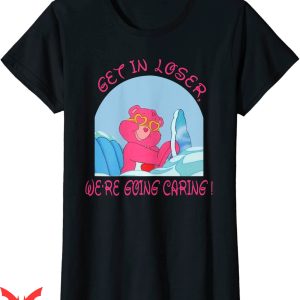 Lover Loser T Shirt Get In Loser We're Going Caring Funny Bear