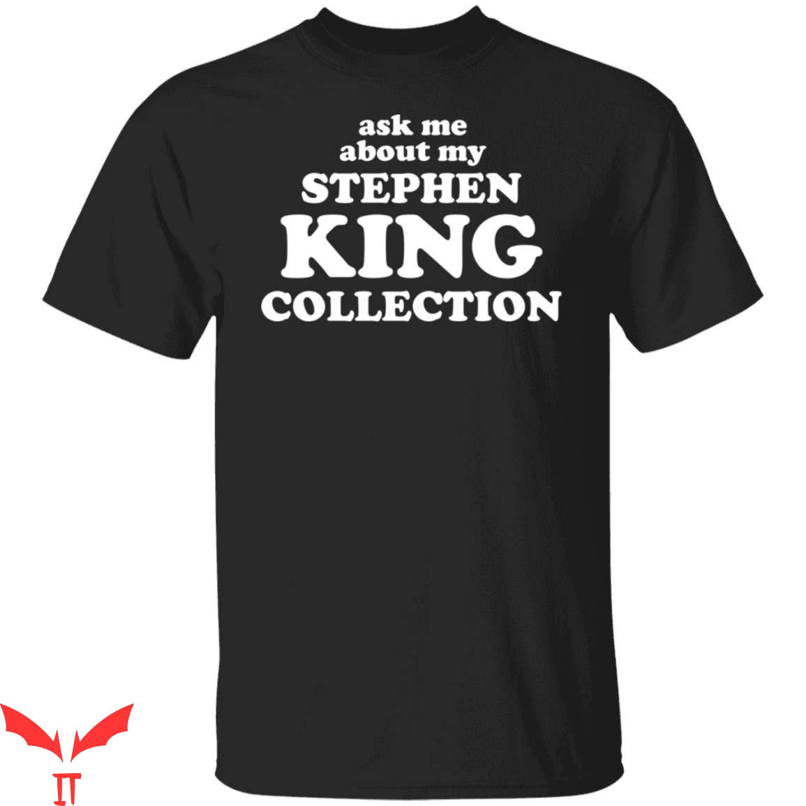 Stephen King IT T-Shirt Ask Me About My Stephen King Collection