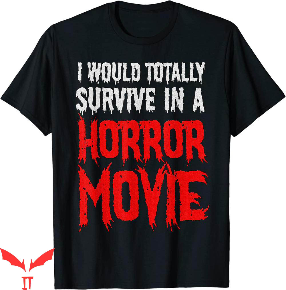 Stephen King IT T-Shirt I Would Totally Survive In A Horror Movie