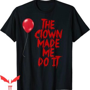 We All Float Down Here T-Shirt Clown Made Me Do It IT Movie