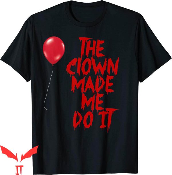 We All Float Down Here T-Shirt Clown Made Me Do It IT Movie