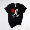 We All Float Down Here T-Shirt Funny Pennywise Quote Shirt