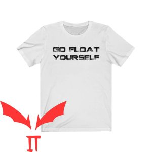We All Float Down Here T-Shirt Go Float Yourself Design IT