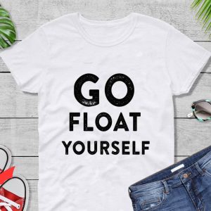 We All Float Down Here T-Shirt Go Float Yourself IT Movie