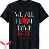 We All Float Down Here T-Shirt Halloween Costume Shirt IT