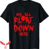 We All Float Down Here T-Shirt Halloween Scary Tee IT Movie