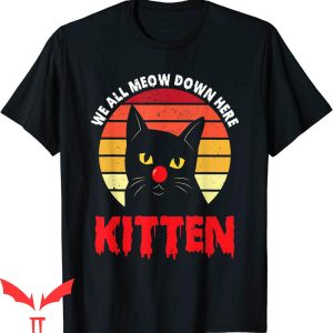 We All Float Down Here T-Shirt Kitten Clown Halloween Cat IT