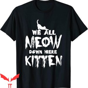 We All Float Down Here T-Shirt Kitten Scary Horror IT Movie