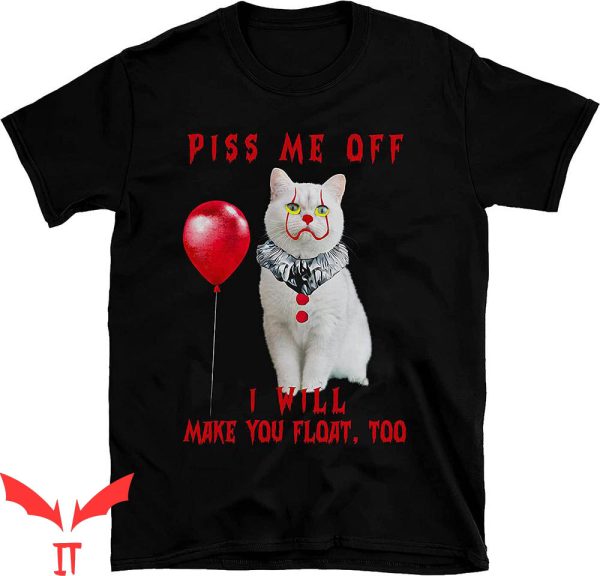 We All Float Down Here T-Shirt Pitbull Piss Me Off Cat Lover