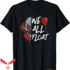 We All Float Down Here T-Shirt Scary Clown Halloween Costume