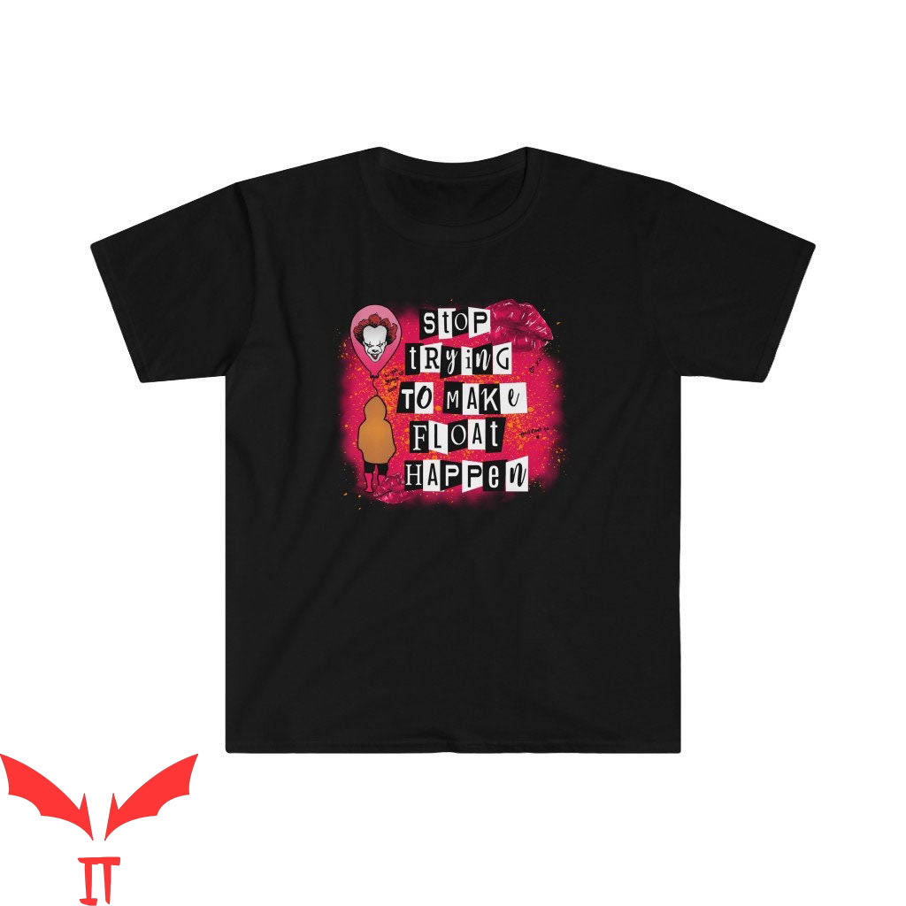 We All Float Down Here T-Shirt Stop Try To Make Float Happen