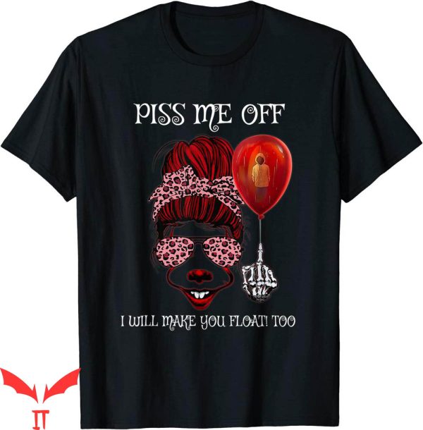 You’ll Float Too T-Shirt Piss Me Off Messy Bun Horror Movie