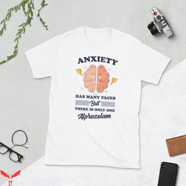 Anxiety Has Many Faces T-Shirt Alprazolam Funny Anxiety Tee