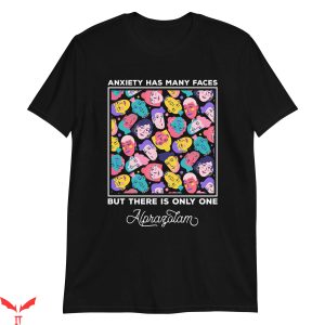 Anxiety Has Many Faces T-Shirt But There Is Only On One