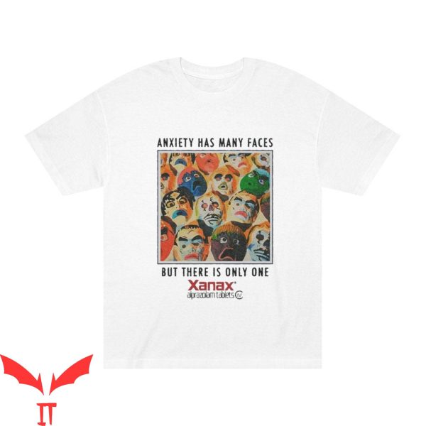 Anxiety Has Many Faces T-Shirt But There Is Only Shirt