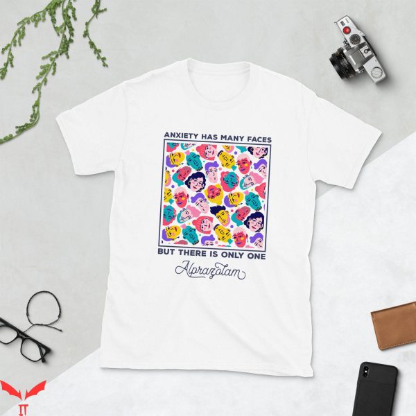 Anxiety Has Many Faces T-Shirt Hut There Is Only One