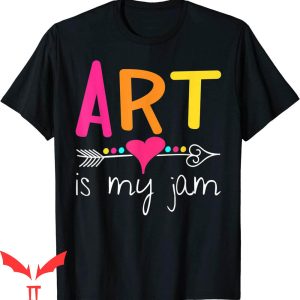Art Teacher T-Shirt Art Is My Jam Graphic Design Tee Shirt
